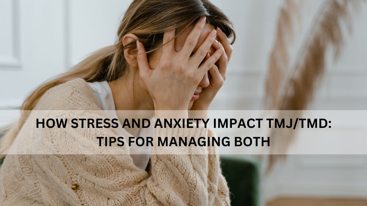 HOW STRESS AND ANXIETY IMPACT TMJ/TMD