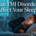 Can TMJ Disorders Affect Your Sleep? 3 Small changes can make a real difference